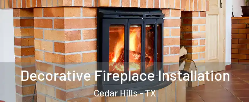 Decorative Fireplace Installation Cedar Hills - TX