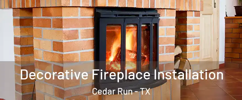 Decorative Fireplace Installation Cedar Run - TX