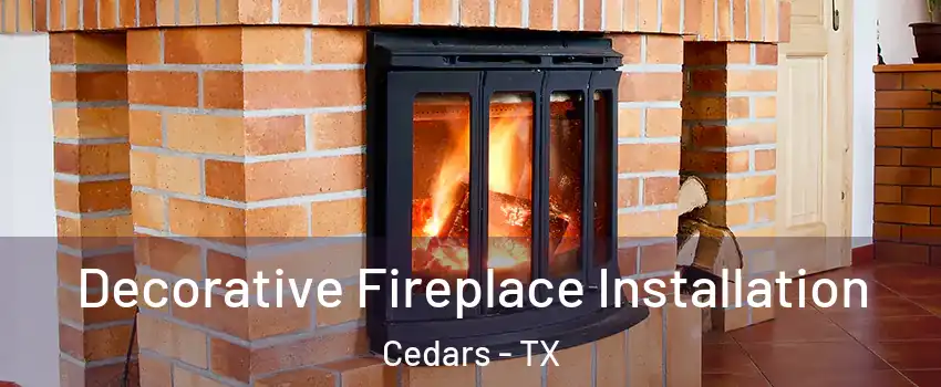 Decorative Fireplace Installation Cedars - TX