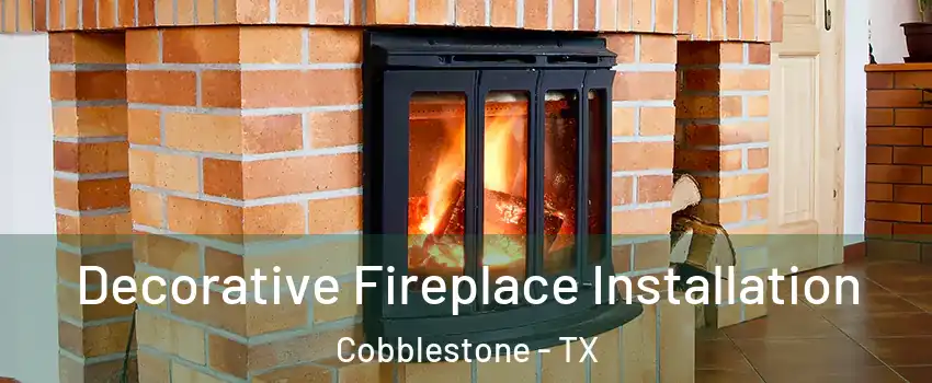 Decorative Fireplace Installation Cobblestone - TX