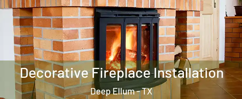 Decorative Fireplace Installation Deep Ellum - TX