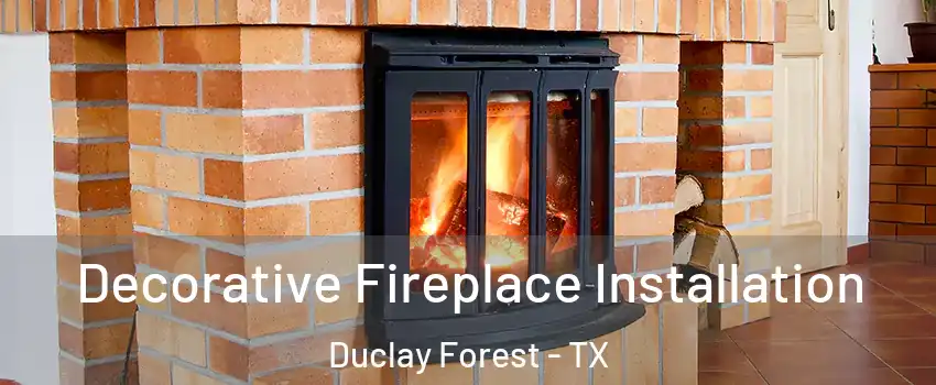 Decorative Fireplace Installation Duclay Forest - TX