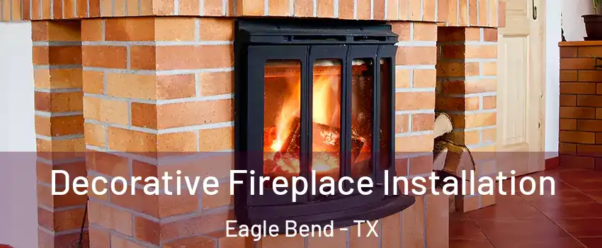 Decorative Fireplace Installation Eagle Bend - TX