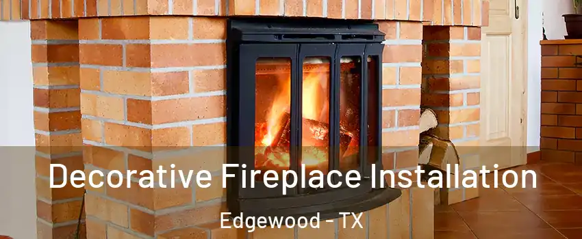 Decorative Fireplace Installation Edgewood - TX
