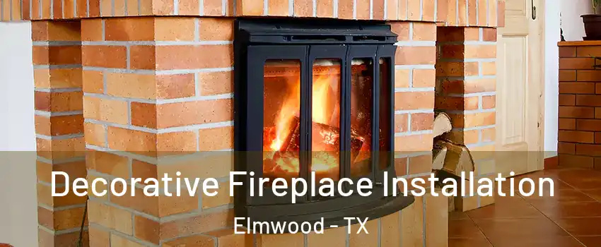 Decorative Fireplace Installation Elmwood - TX