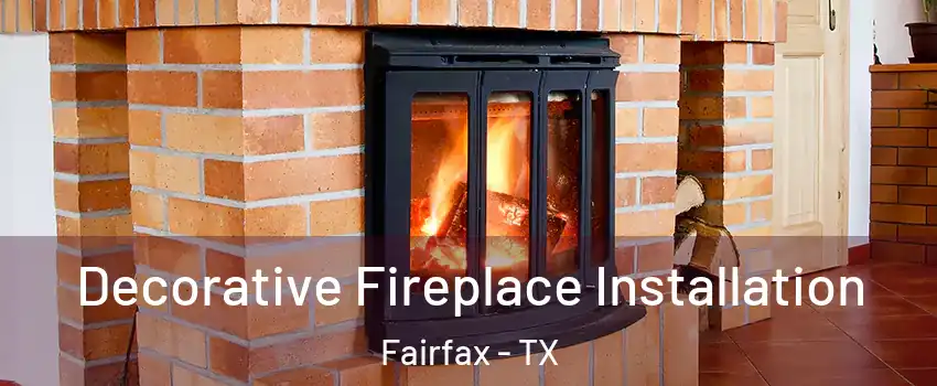 Decorative Fireplace Installation Fairfax - TX