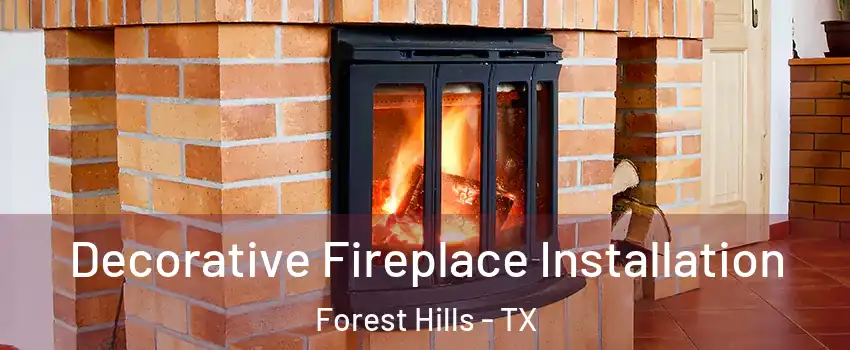 Decorative Fireplace Installation Forest Hills - TX