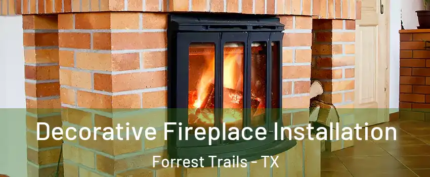 Decorative Fireplace Installation Forrest Trails - TX