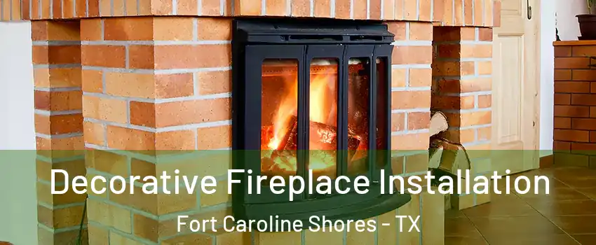 Decorative Fireplace Installation Fort Caroline Shores - TX