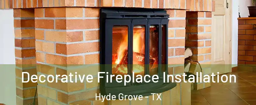 Decorative Fireplace Installation Hyde Grove - TX
