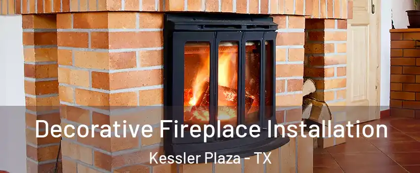 Decorative Fireplace Installation Kessler Plaza - TX
