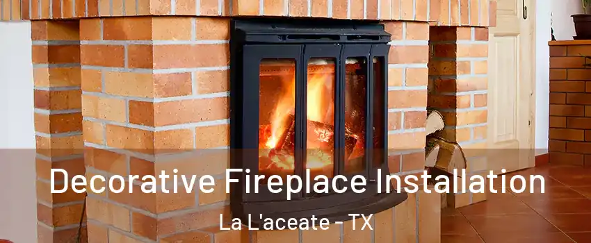 Decorative Fireplace Installation La L'aceate - TX