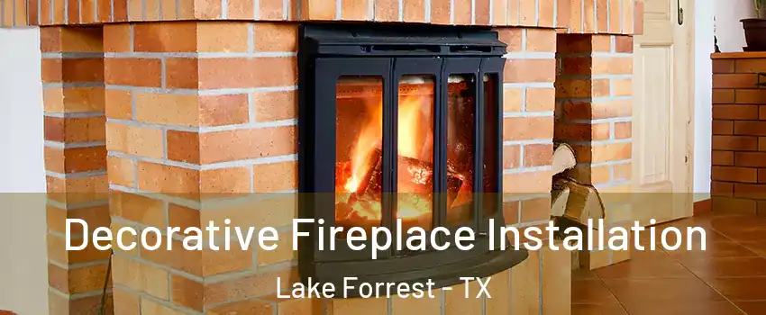 Decorative Fireplace Installation Lake Forrest - TX