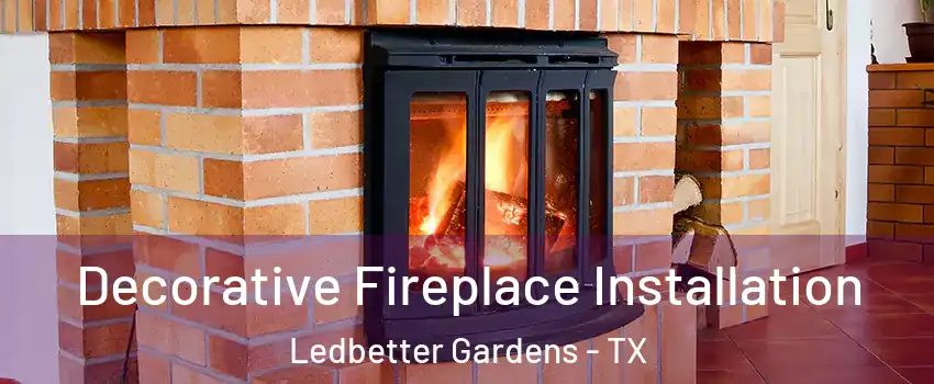 Decorative Fireplace Installation Ledbetter Gardens - TX