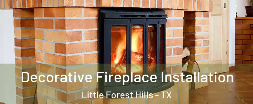 Decorative Fireplace Installation Little Forest Hills - TX