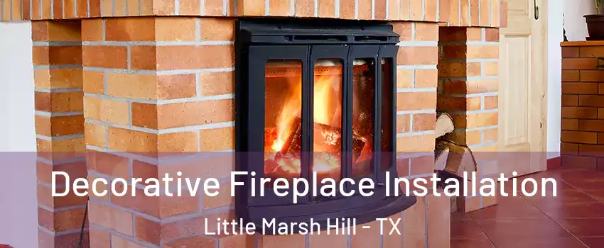 Decorative Fireplace Installation Little Marsh Hill - TX