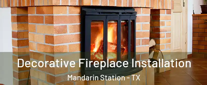Decorative Fireplace Installation Mandarin Station - TX