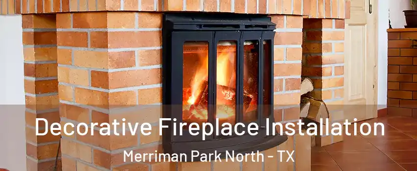 Decorative Fireplace Installation Merriman Park North - TX