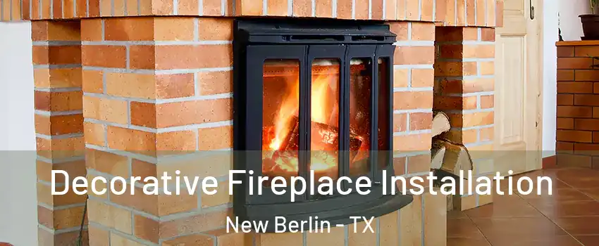 Decorative Fireplace Installation New Berlin - TX
