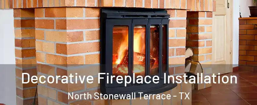 Decorative Fireplace Installation North Stonewall Terrace - TX