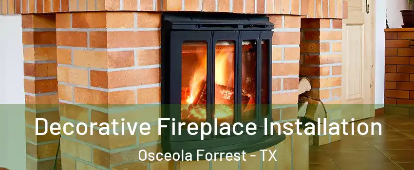 Decorative Fireplace Installation Osceola Forrest - TX