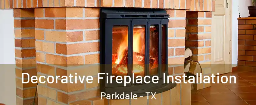 Decorative Fireplace Installation Parkdale - TX