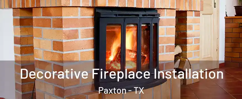 Decorative Fireplace Installation Paxton - TX