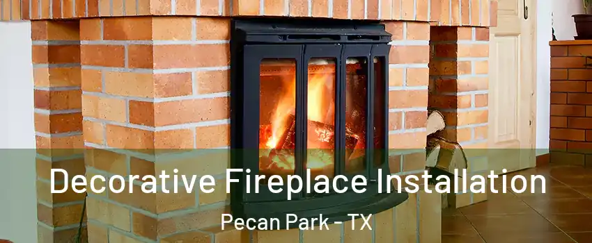 Decorative Fireplace Installation Pecan Park - TX