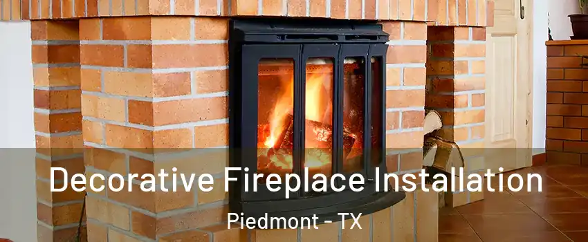 Decorative Fireplace Installation Piedmont - TX