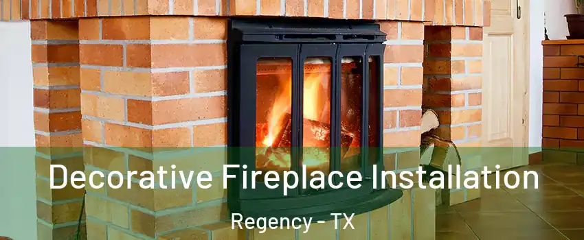 Decorative Fireplace Installation Regency - TX