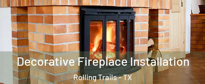 Decorative Fireplace Installation Rolling Trails - TX
