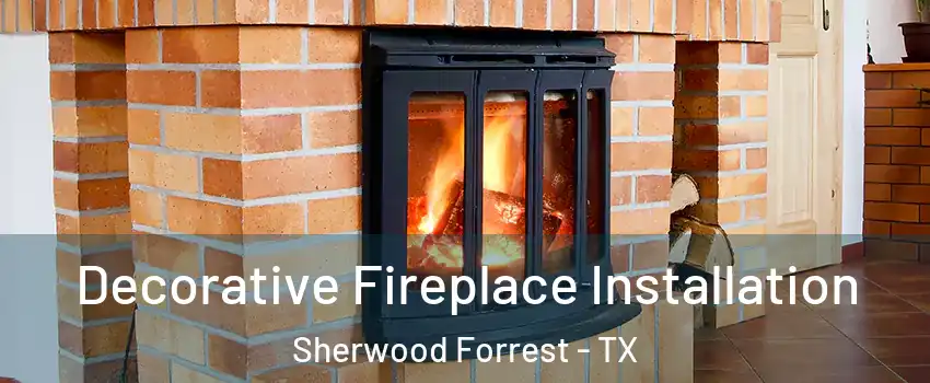 Decorative Fireplace Installation Sherwood Forrest - TX