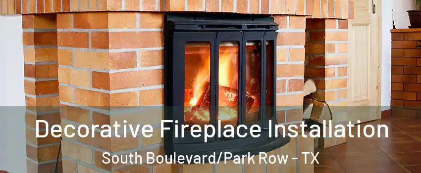 Decorative Fireplace Installation South Boulevard/Park Row - TX