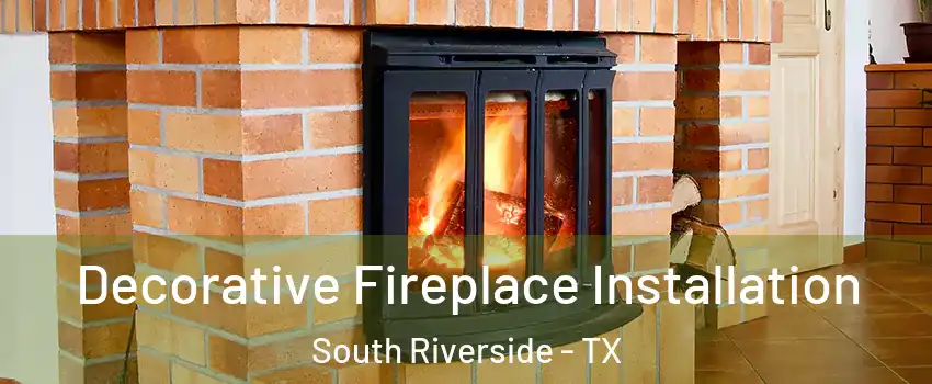 Decorative Fireplace Installation South Riverside - TX