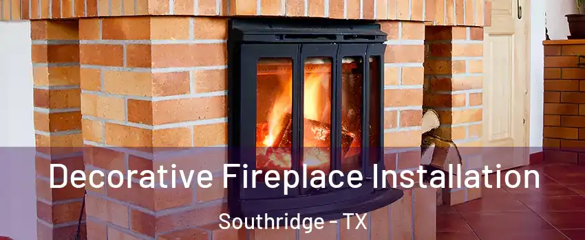 Decorative Fireplace Installation Southridge - TX