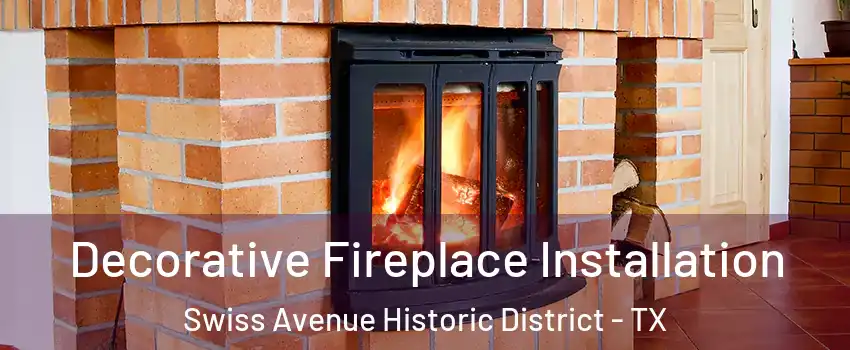 Decorative Fireplace Installation Swiss Avenue Historic District - TX
