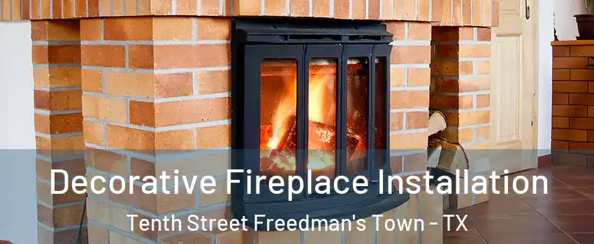 Decorative Fireplace Installation Tenth Street Freedman's Town - TX