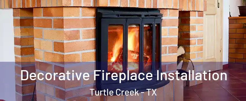 Decorative Fireplace Installation Turtle Creek - TX