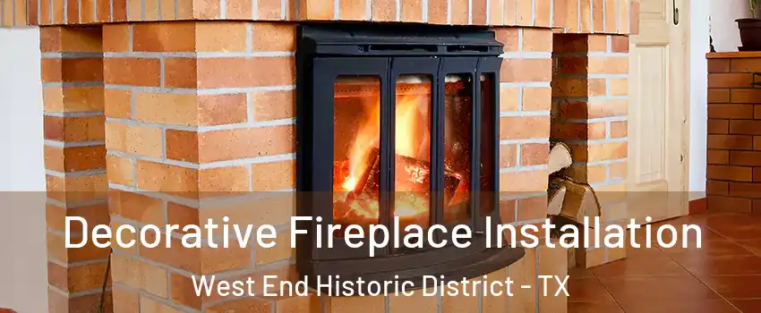 Decorative Fireplace Installation West End Historic District - TX