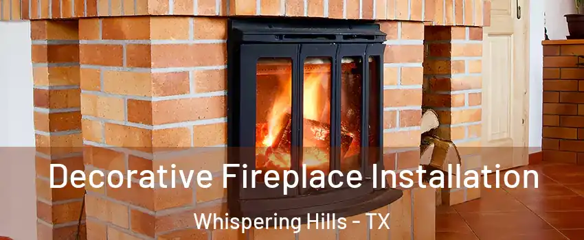 Decorative Fireplace Installation Whispering Hills - TX