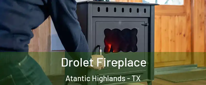 Drolet Fireplace Atantic Highlands - TX
