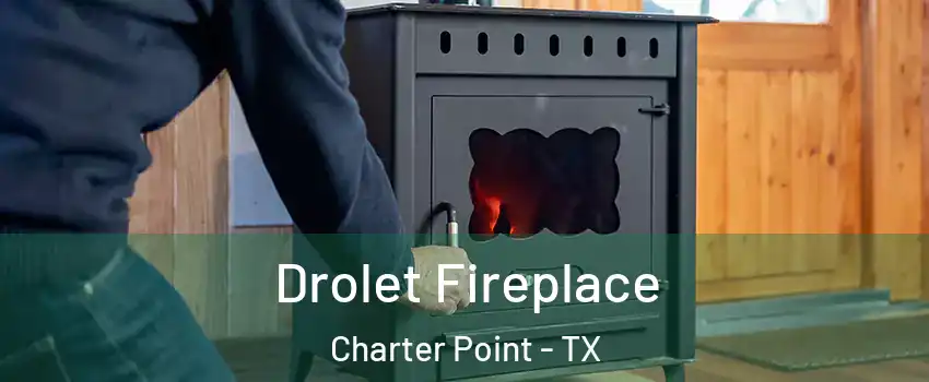Drolet Fireplace Charter Point - TX