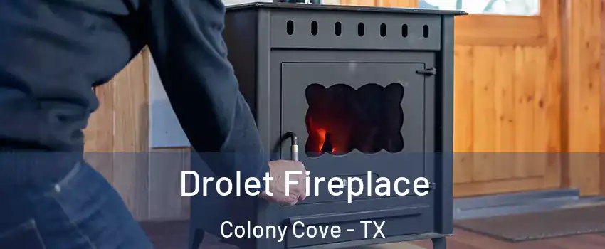 Drolet Fireplace Colony Cove - TX
