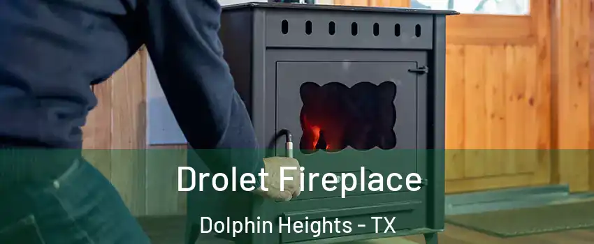 Drolet Fireplace Dolphin Heights - TX
