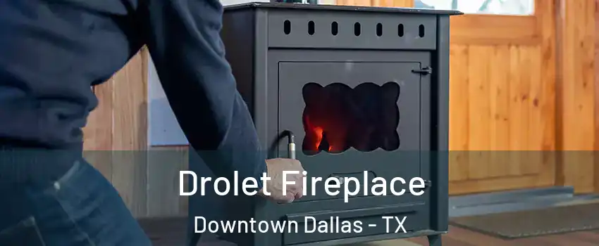 Drolet Fireplace Downtown Dallas - TX