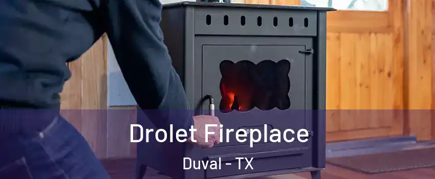Drolet Fireplace Duval - TX