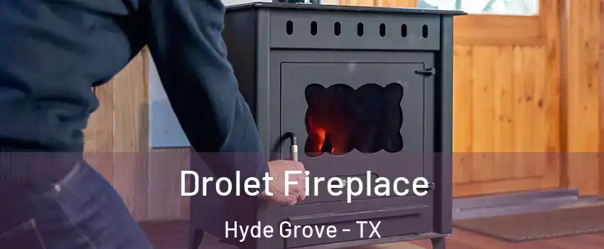 Drolet Fireplace Hyde Grove - TX