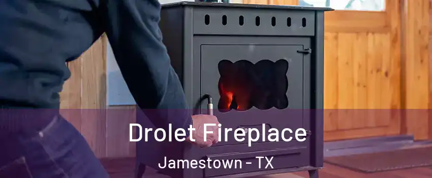 Drolet Fireplace Jamestown - TX