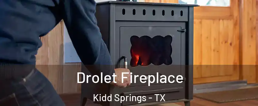 Drolet Fireplace Kidd Springs - TX