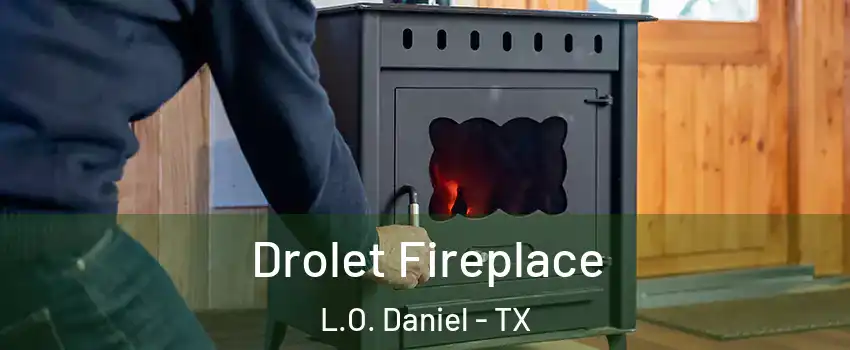 Drolet Fireplace L.O. Daniel - TX